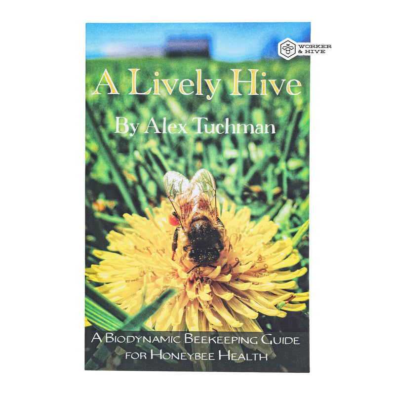 A Lively Hive - A Biodynamic Beekeeping Guide For Honeybee Health