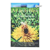 A Lively Hive - A Biodynamic Beekeeping Guide For Honeybee Health