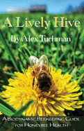 A Lively Hive - A Biodynamic Beekeeping Guide For Honeybee Health