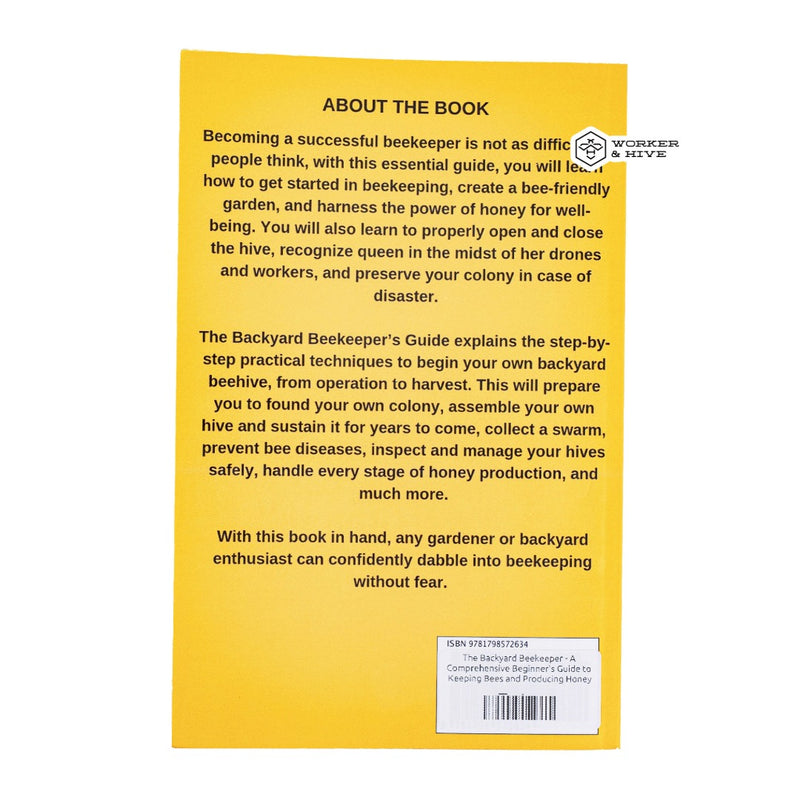 The Backyard Beekeeper - A Comprehensive Beginner's Guide to Keeping Bees and Producing Honey