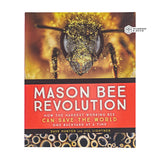 Mason Bee Revolution - How the Hardest Working Bee Can Save the World - One Backyard at a Time
