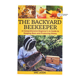 The Backyard Beekeeper - A Comprehensive Beginner's Guide to Keeping Bees and Producing Honey