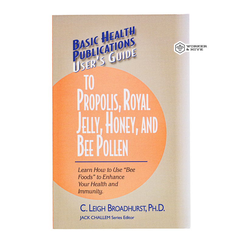 User Guide to Propolis, Royal Jelly, honey, and Bee Pollen.