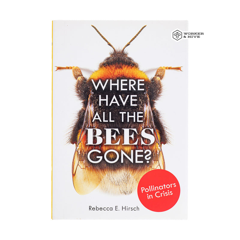 Where Have All the Bees Gone? by Rebecca E Hirsch
