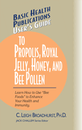 User Guide to Propolis, Royal Jelly, honey, and Bee Pollen.