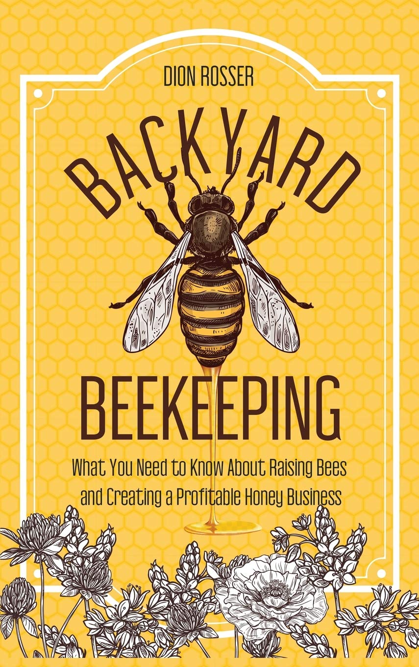 Backyard Beekeeping by Dion Rosser