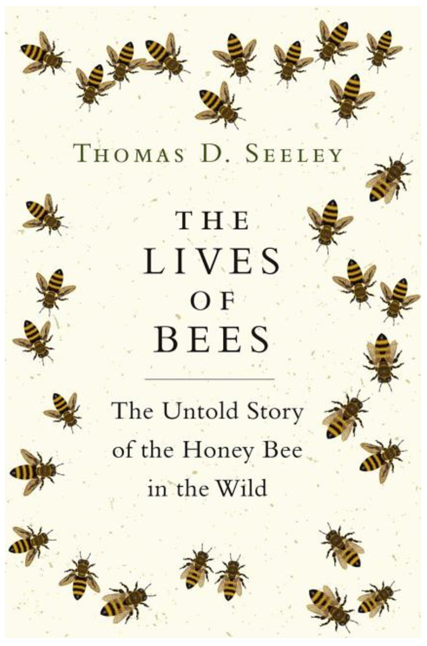 The Lives of Bees by Thomas D. Seeley