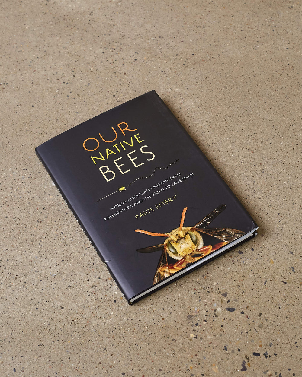 Our Native Bees - North America's Endangered Pollinators and the Fight to Save Them