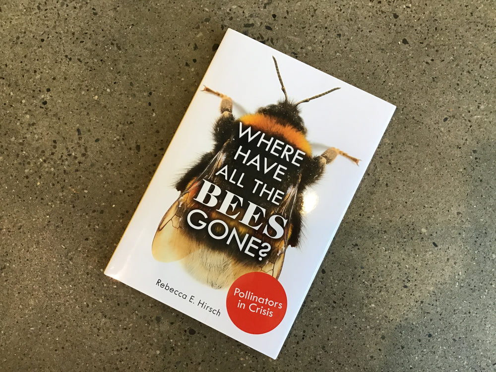 Where Have All the Bees Gone? by Rebecca E Hirsch